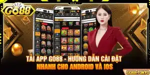 Tải App Go88 - Hướng Dẫn Cài Đặt Nhanh Cho Android Và Ios
