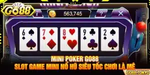 Mini Poker Go88 - Slot Game Mini Nổ Hũ Siêu Tốc Chơi Là Mê