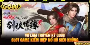 Võ Lâm Truyền Kỳ Go88 - Slot Game Kiếm Hiệp Nổ Hũ Siêu Khủng