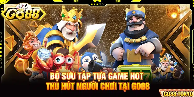 Bộ sưu tập tựa game hot thu hút người chơi tại Go88